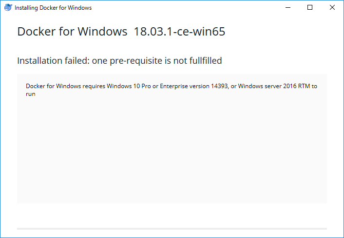 Docker for Windows requires Windows 10 Pro or Enterprise version 14393, or Windows server 2016 RTM to run